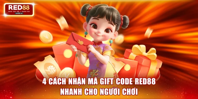 4 cách nhận mã gift code RED88 nhanh cho người chơi