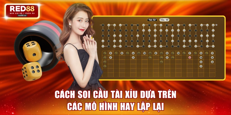 Cách soi cầu tài xỉu dựa trên các mô hình hay lặp lại