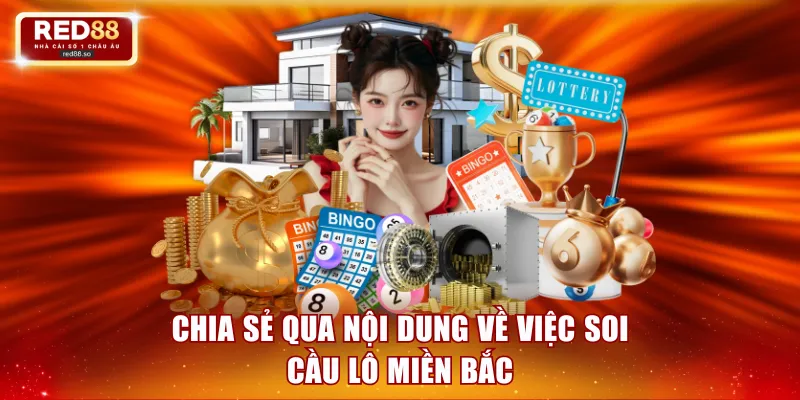 Chia sẻ qua nội dung về việc soi cầu lô miền Bắc