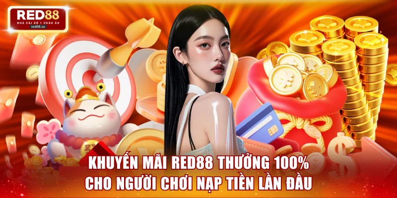 Khuyến mãi RED88 thưởng 100% cho người chơi nạp tiền lần đầu