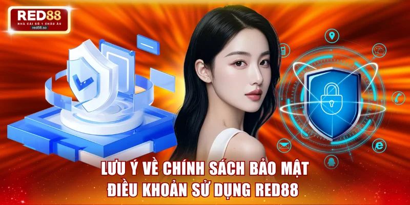 Lưu ý về chính sách bảo mật điều khoản sử dụng RED88 