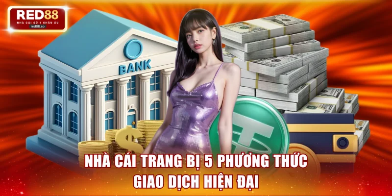 Nhà cái trang bị 5 phương thức giao dịch hiện đại