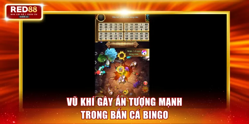 Vũ khí gây ấn tượng mạnh trong bắn cá Bingo